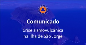Comunicado SRPCBA – Ponto de situação da crise sismovulcânica na ilha de São Jorge
